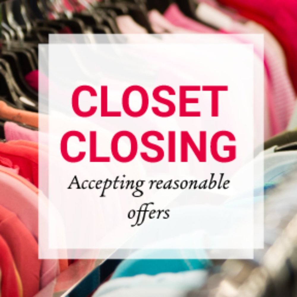 CLOSET CLOSING - ACCEPTING REASONABLE OFFERS